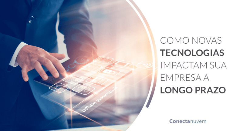 Como as novas tecnologias impactam sua empresa a longo prazo