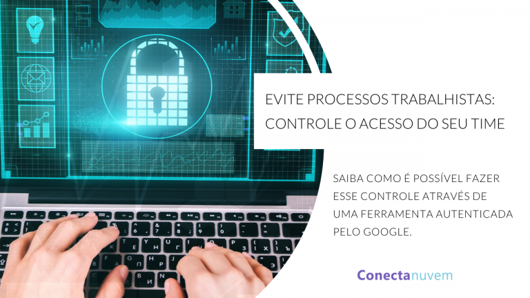 Como evitar ações trabalhistas controlando o acesso dos usuários