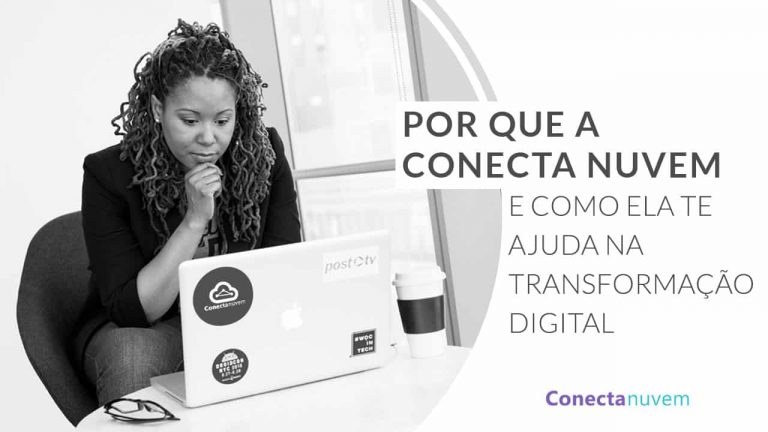 Por que a Conecta Nuvem e como ela te ajuda na Transformação Digital