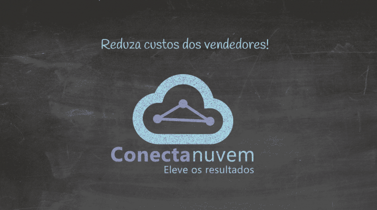 Como reduzir custos dos seus vendedores com a Conecta Nuvem