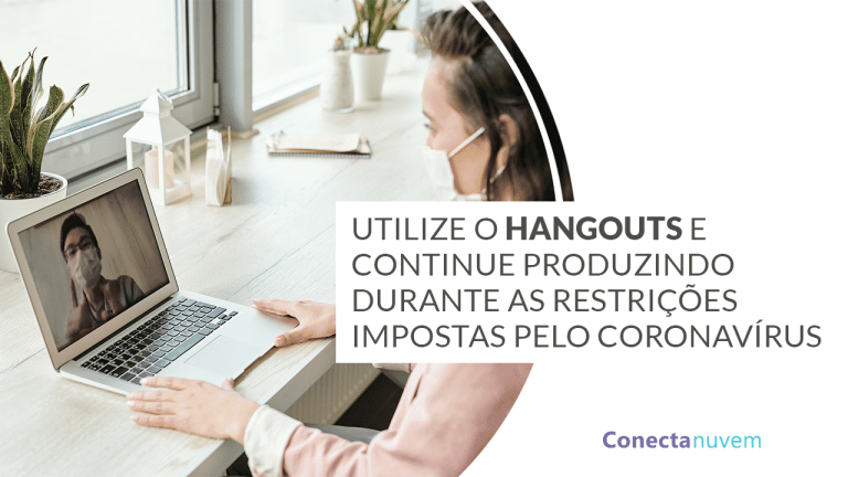 Como usar o Hangouts para continuar as atividades da sua empresa durante a pandemia do coronavírus