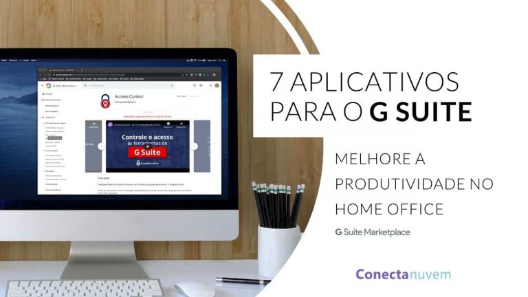 7 aplicativos para integrar ao Google Workspace (G Suite) e melhorar a produtividade no home office
