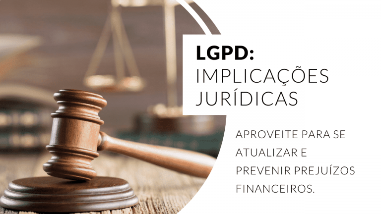 Lei Geral de Proteção de Dados: quais são as implicações jurídicas?