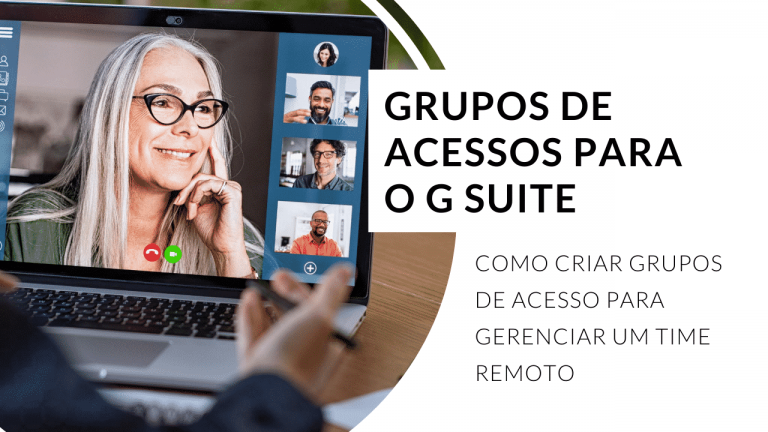 Como criar grupos de acesso ao Google Workspace (G Suite) para gerenciar um time remoto