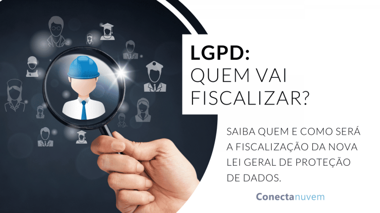 Lei Geral de Proteção de Dados: Quem vai fiscalizar?