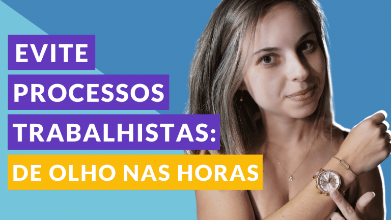 4 dicas para evitar Processos Trabalhistas com horas extras – VÍDEO