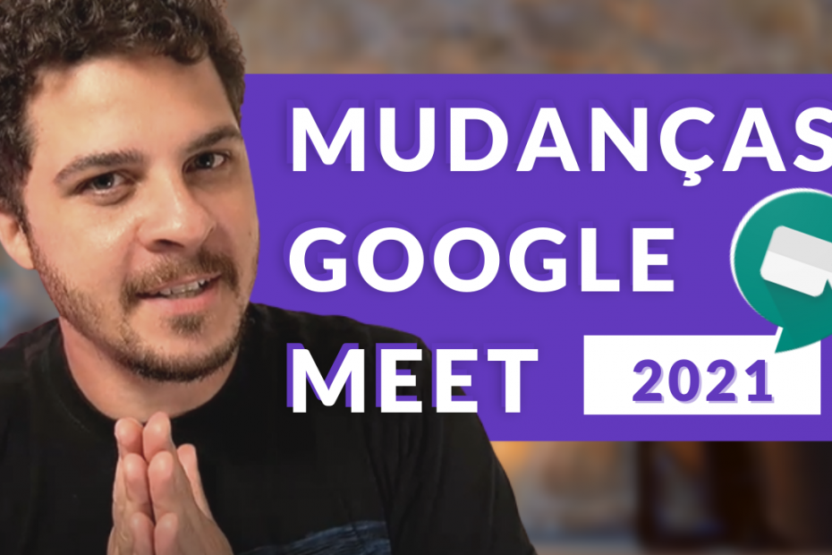 Mudanças Google Meet 2021