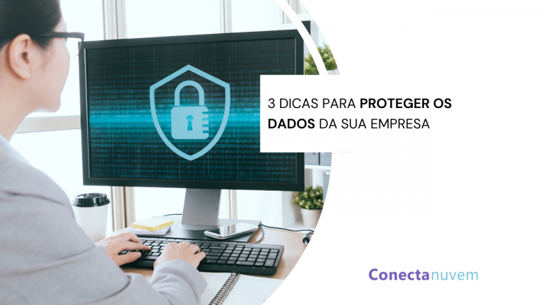 Segurança de dados: 3 dicas para proteger as informações da sua empresa