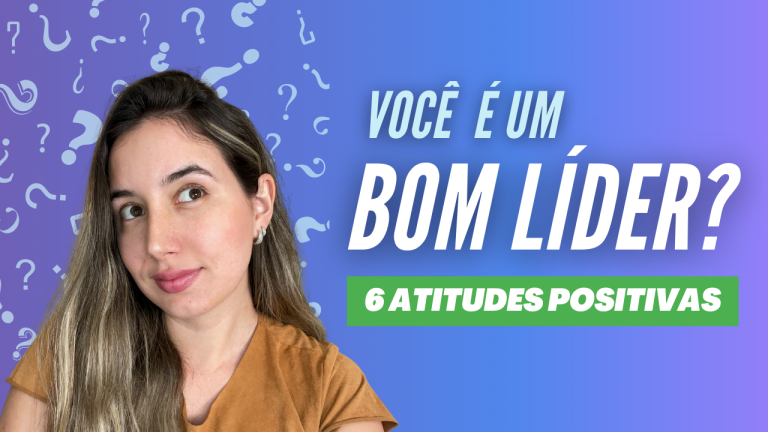 6 atitudes positivas de um bom líder