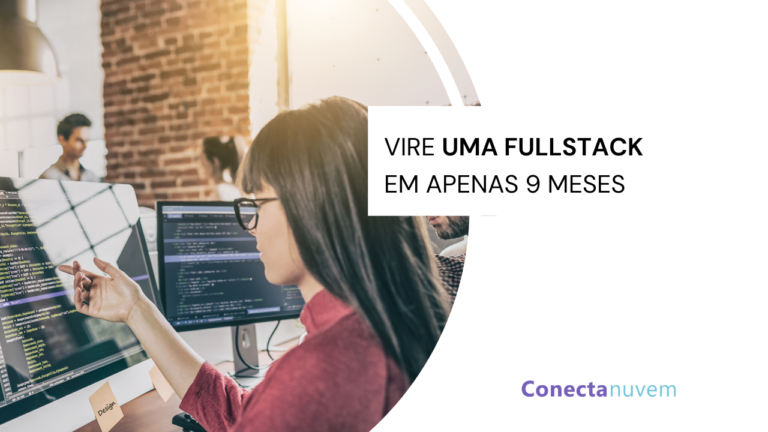 Como me tornar uma desenvolvedora fullstack em 9 meses?