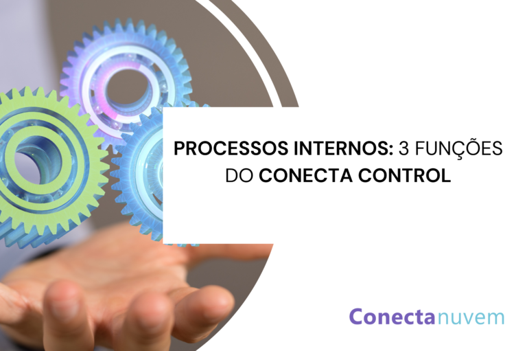 3 Funções do Conecta Control que facilitam os processos internos